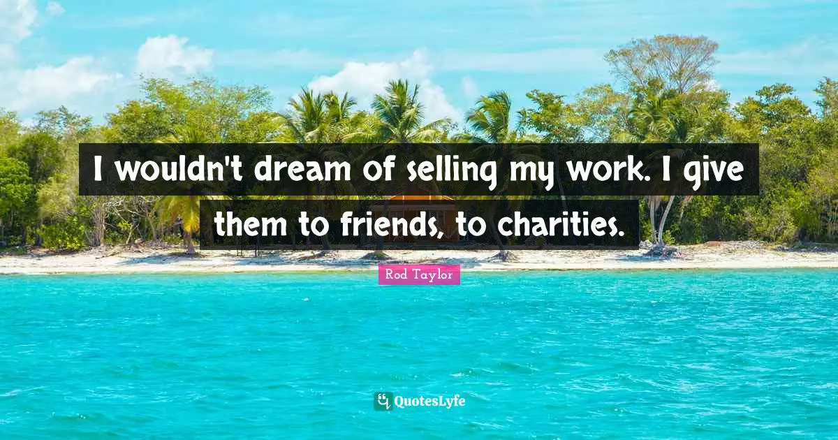 I wouldn't dream of selling my work. I give them to friends, to charities.