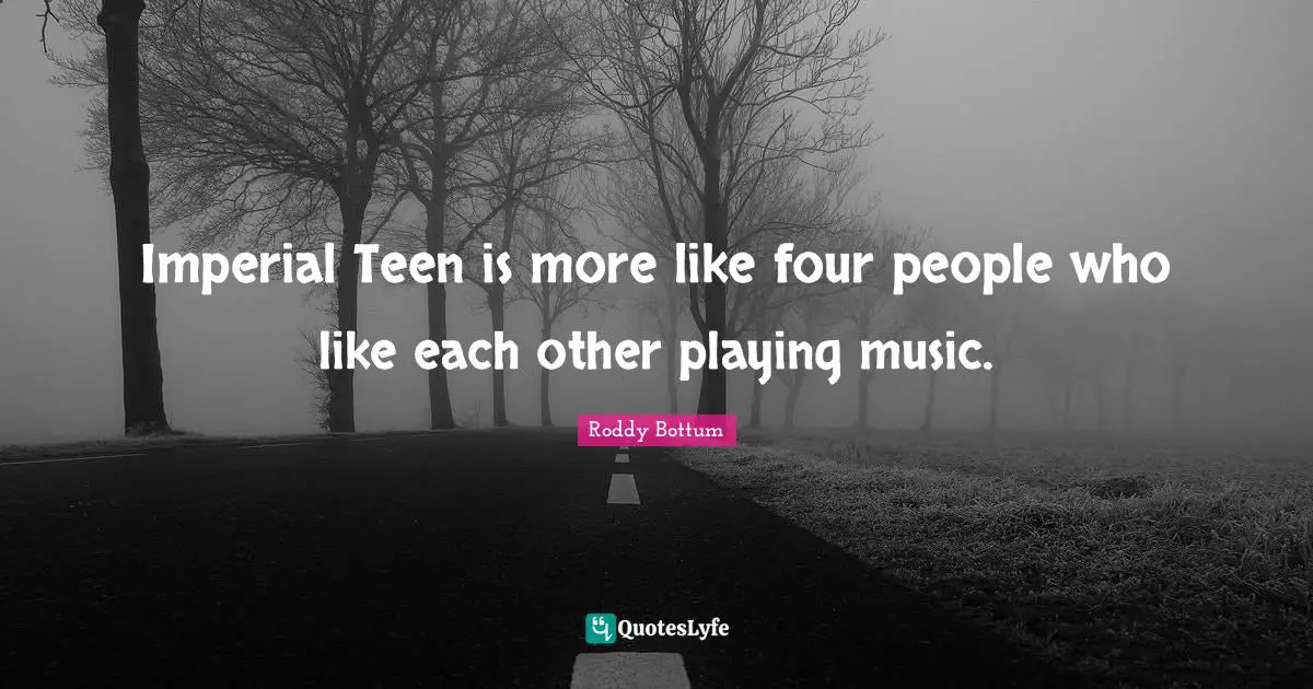 Imperial Teen is more like four people who like each other playing music.