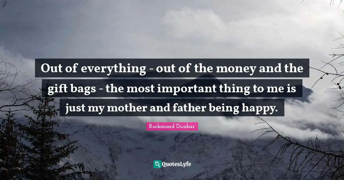 Mother And Father Quotes: "Out of everything - out of the money and the gift bags - the most important thing to me is just my mother and father being happy."