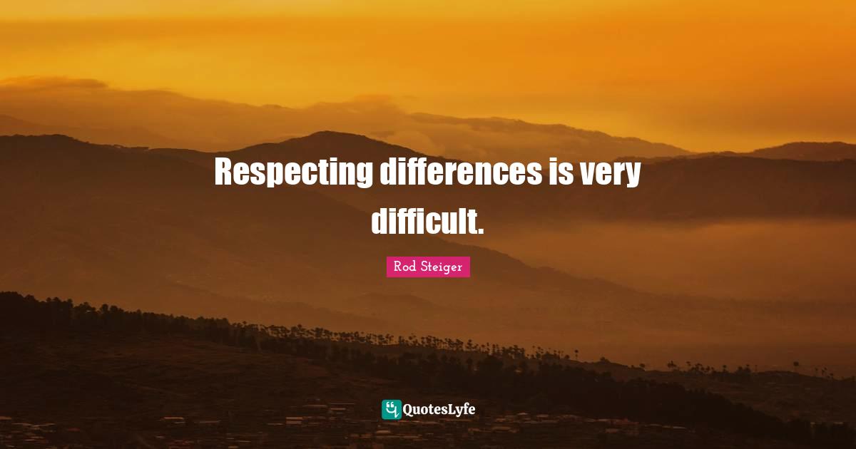 Respecting differences is very difficult.
