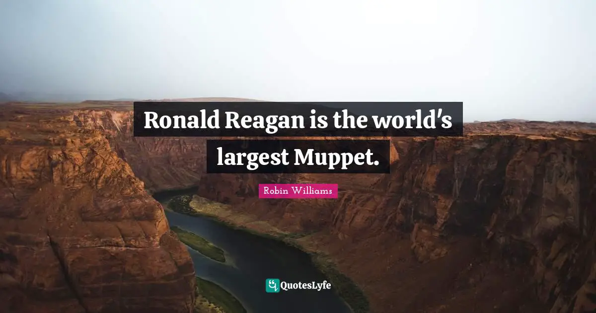 Ronald Reagan is the world's largest Muppet.