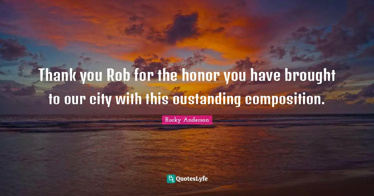 Thank you Rob for the honor you have brought to our city with this oustanding composition.