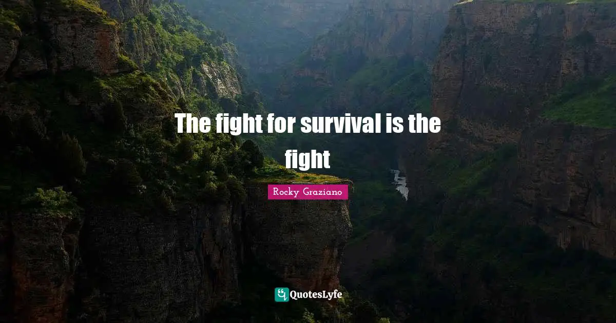 The fight for survival is the fight