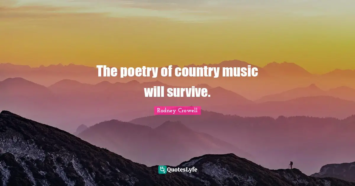 The poetry of country music will survive.