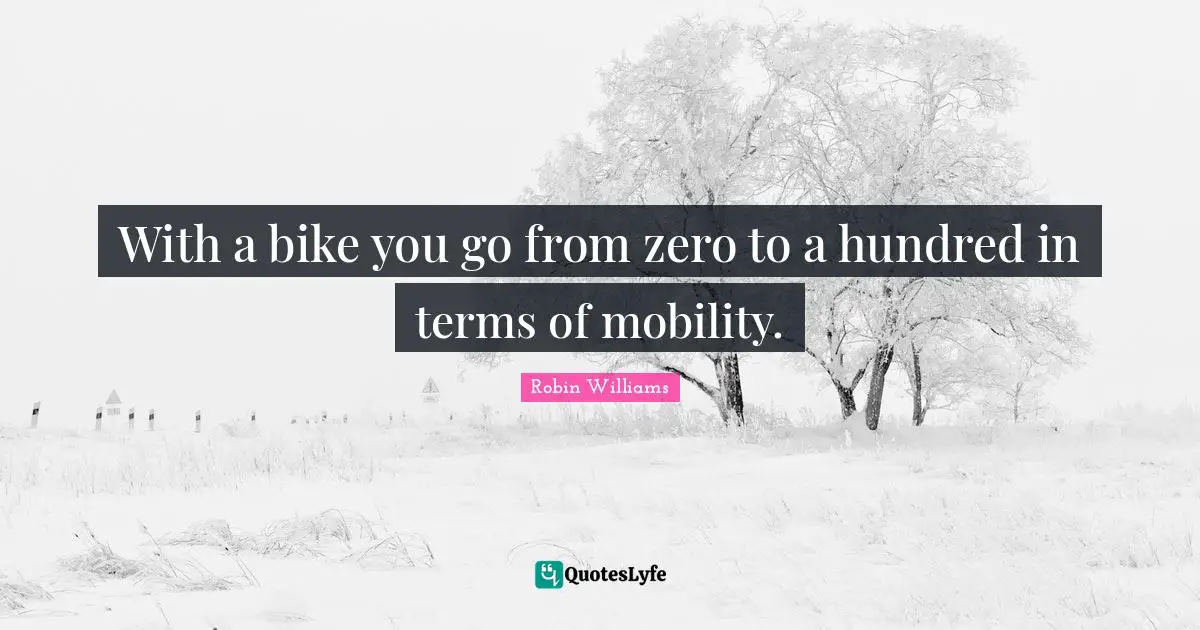 With a bike you go from zero to a hundred in terms of mobility.
