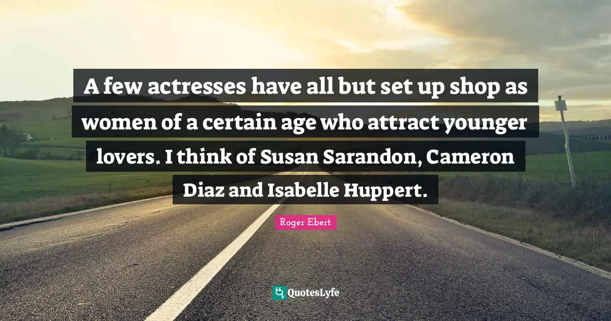 A few actresses have all but set up shop as women of a certain age who attract younger lovers. I think of Susan Sarandon, Cameron Diaz and Isabelle Huppert.
