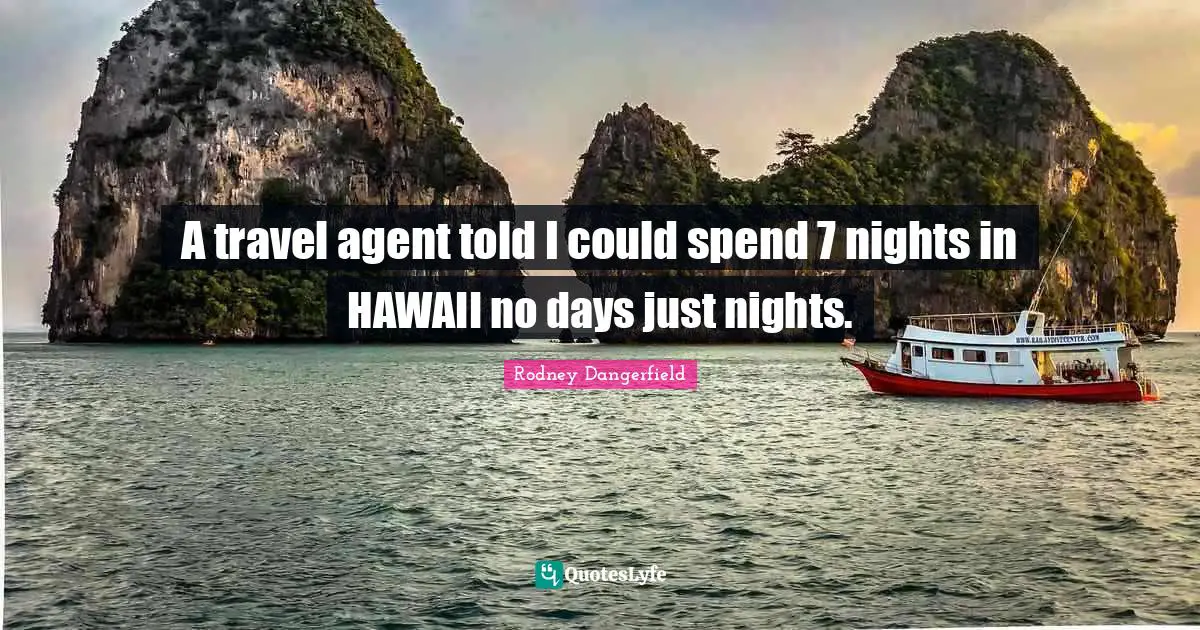 A travel agent told I could spend 7 nights in HAWAII no days just nights.