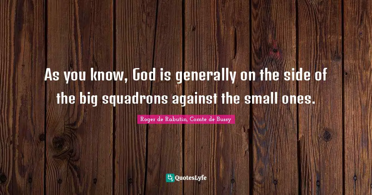 As you know, God is generally on the side of the big squadrons against the small ones.
