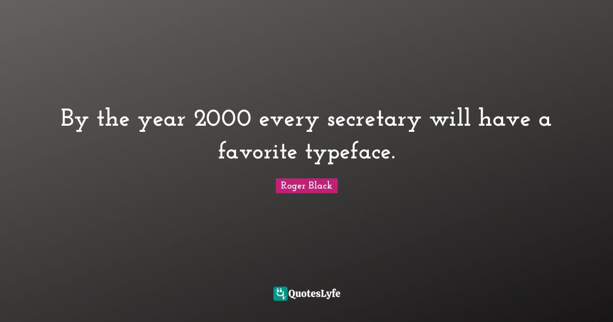 By the year 2000 every secretary will have a favorite typeface.