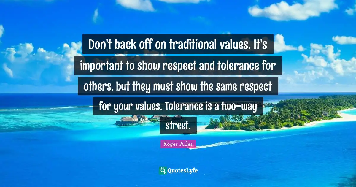 Don't back off on traditional values. It's important to show respect and tolerance for others, but they must show the same respect for your values. Tolerance is a two-way street.