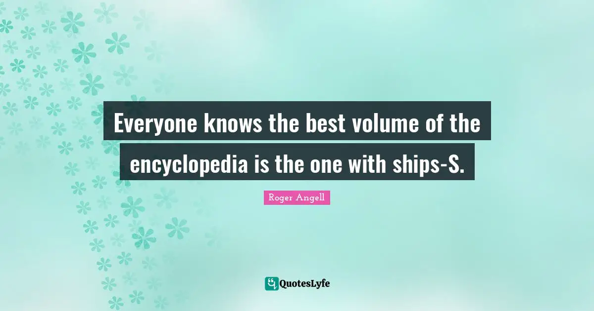 Everyone knows the best volume of the encyclopedia is the one with ships-S.