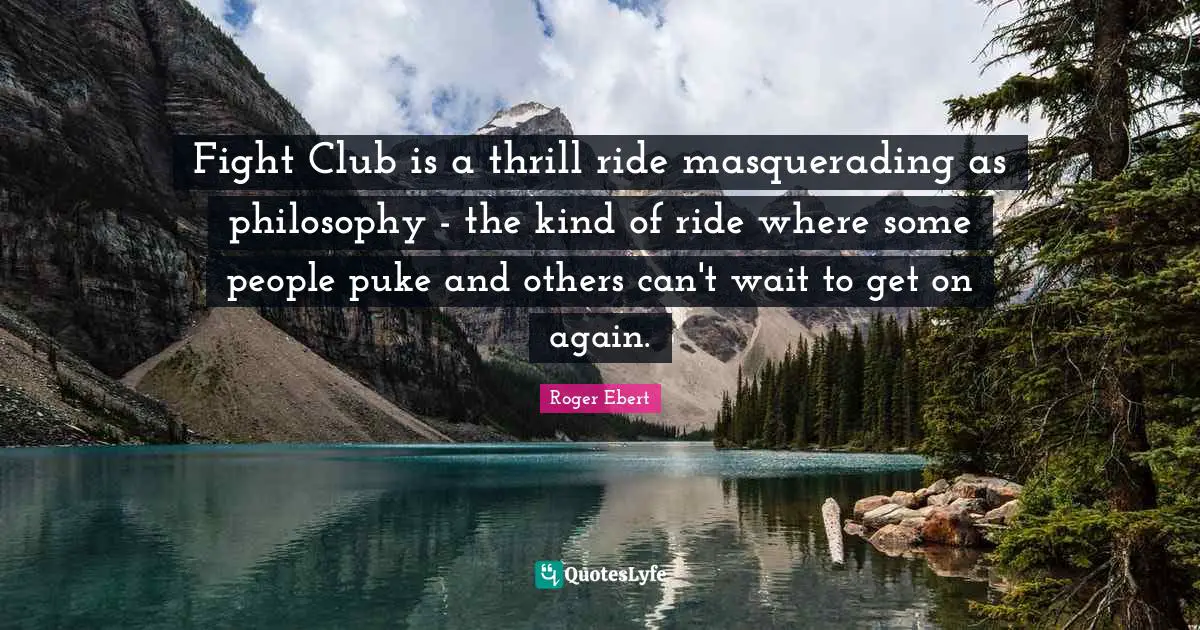 Fight Club is a thrill ride masquerading as philosophy - the kind of ride where some people puke and others can't wait to get on again.