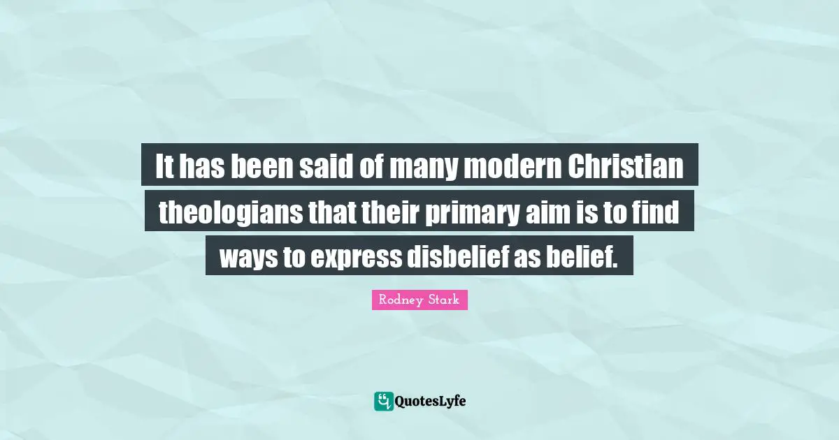 It has been said of many modern Christian theologians that their primary aim is to find ways to express disbelief as belief.