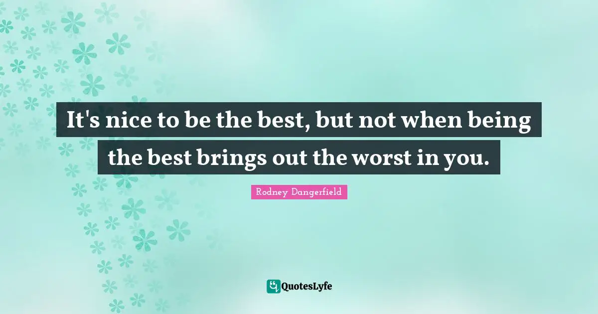 It's nice to be the best, but not when being the best brings out the worst in you.