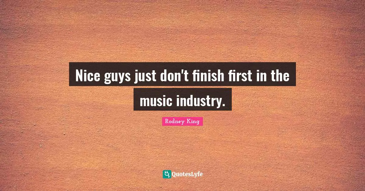 Nice guys just don't finish first in the music industry.