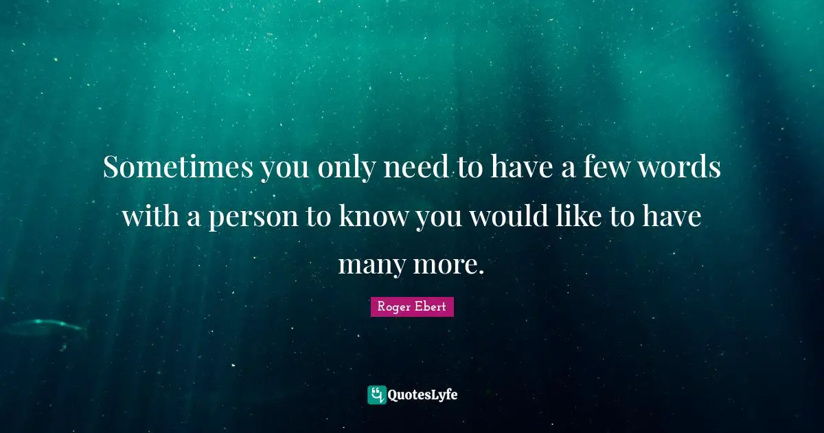 Sometimes you only need to have a few words with a person to know you would like to have many more.