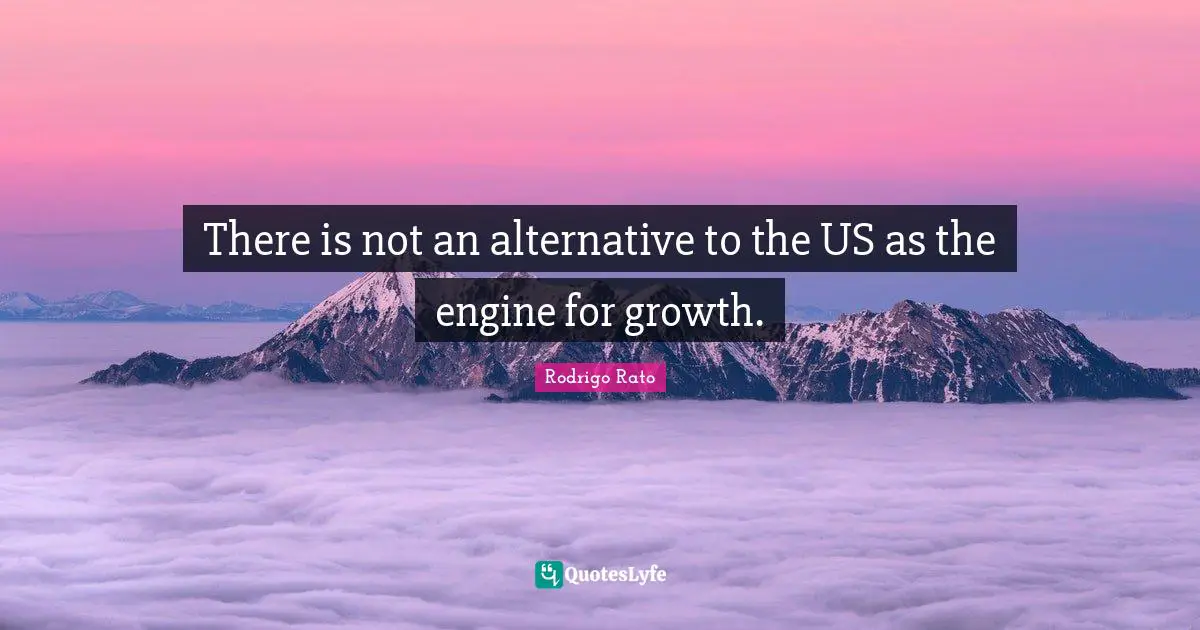 There is not an alternative to the US as the engine for growth.