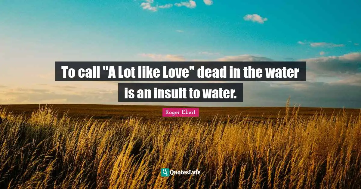 To call "A Lot like Love" dead in the water is an insult to water.