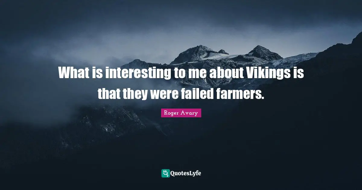 What is interesting to me about Vikings is that they were failed farmers.