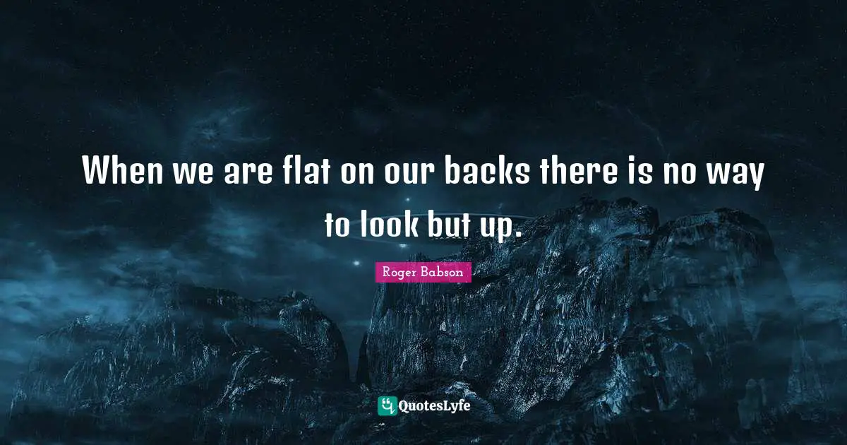 When we are flat on our backs there is no way to look but up.