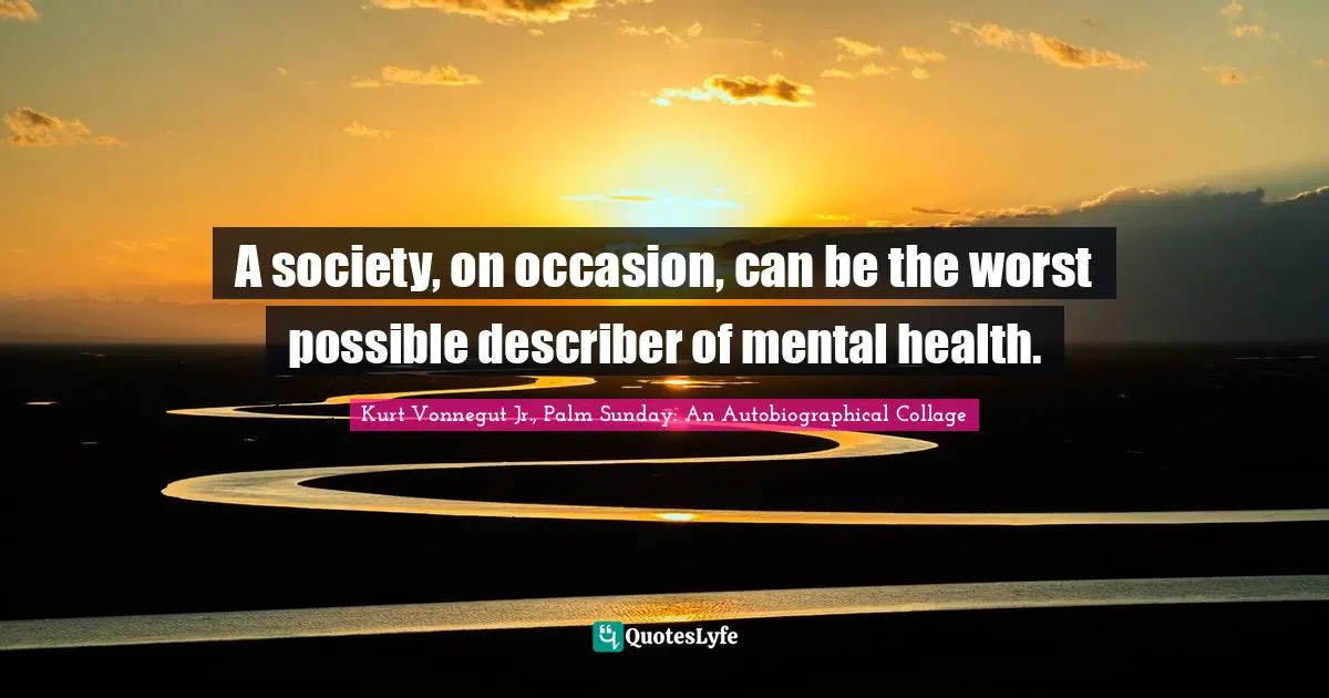 A society, on occasion, can be the worst possible describer of mental health.