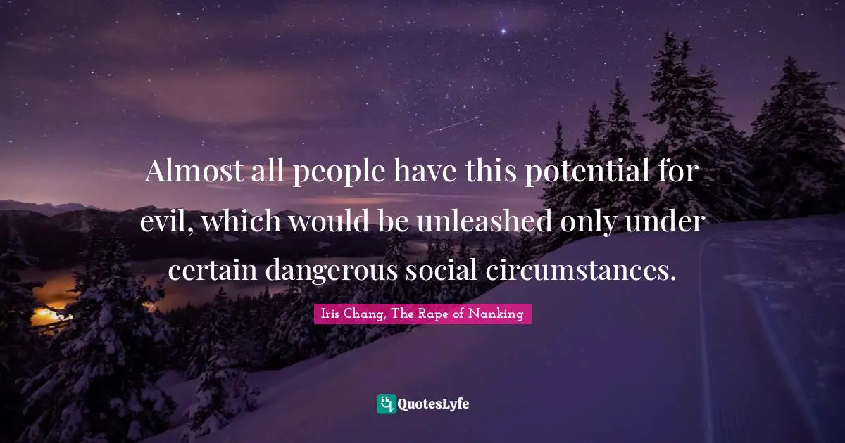 Almost all people have this potential for evil, which would be unleashed only under certain dangerous social circumstances.