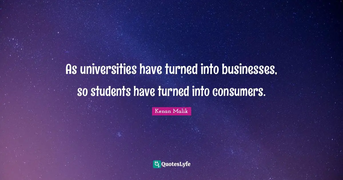 As universities have turned into businesses, so students have turned into consumers.