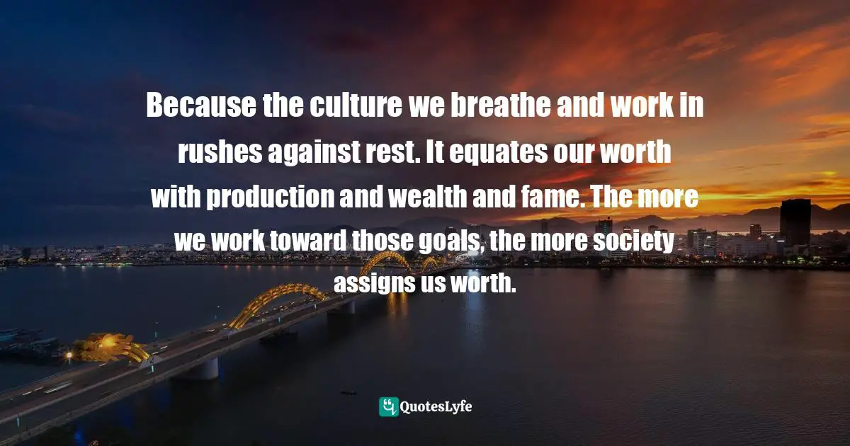 Because the culture we breathe and work in rushes against rest. It equates our worth with production and wealth and fame. The more we work toward those goals, the more society assigns us worth.