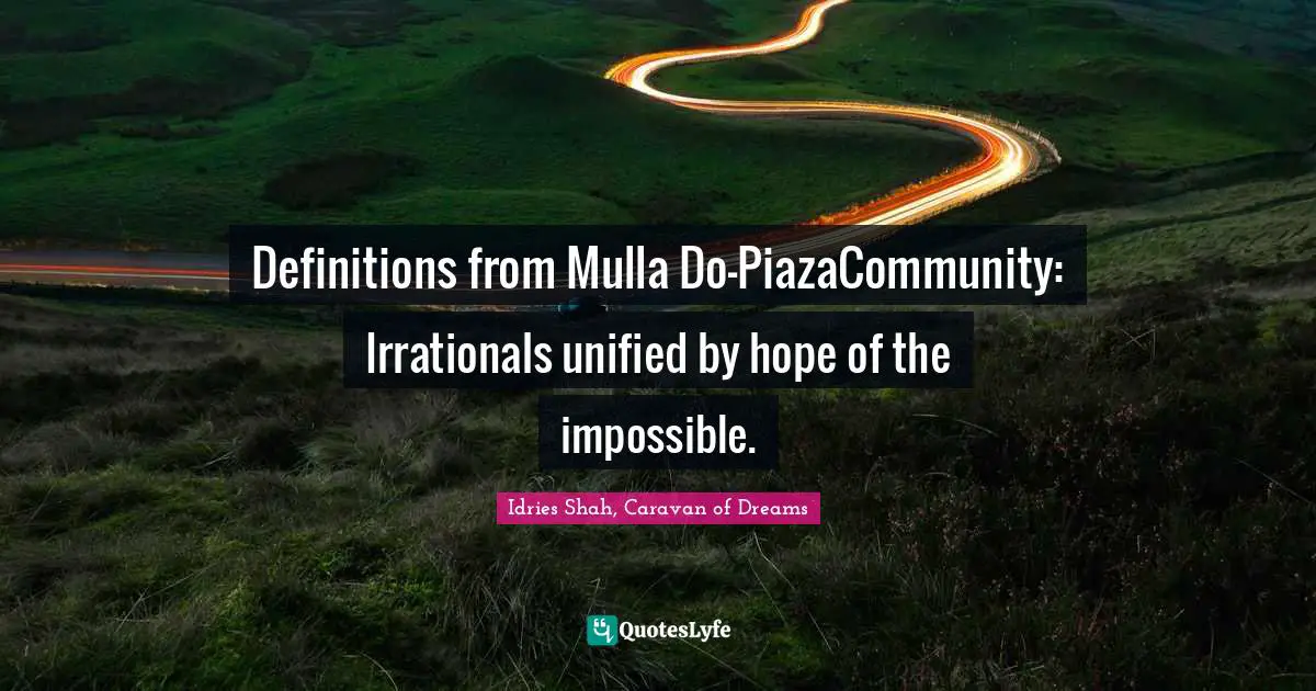 Definitions from Mulla Do-PiazaCommunity: Irrationals unified by hope of the impossible.