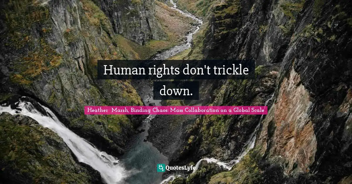 Heather Marsh Quotes: "Human rights don't trickle down."