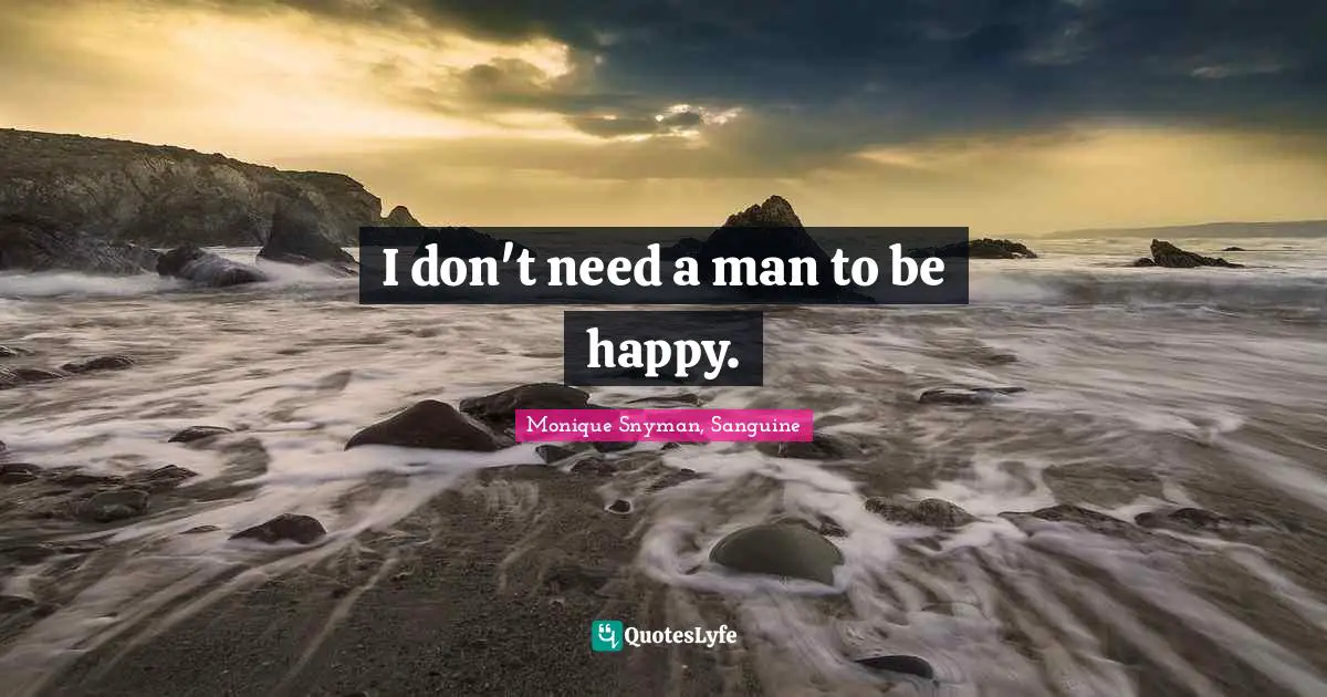 I don't need a man to be happy.