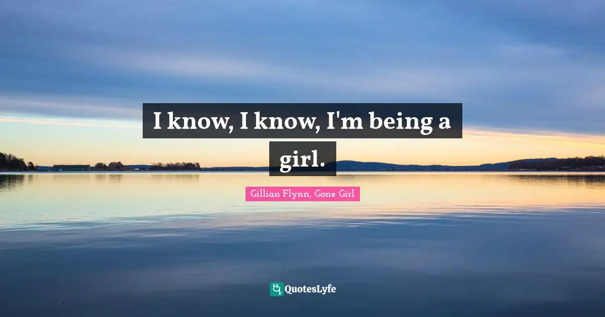 I know, I know, I'm being a girl.