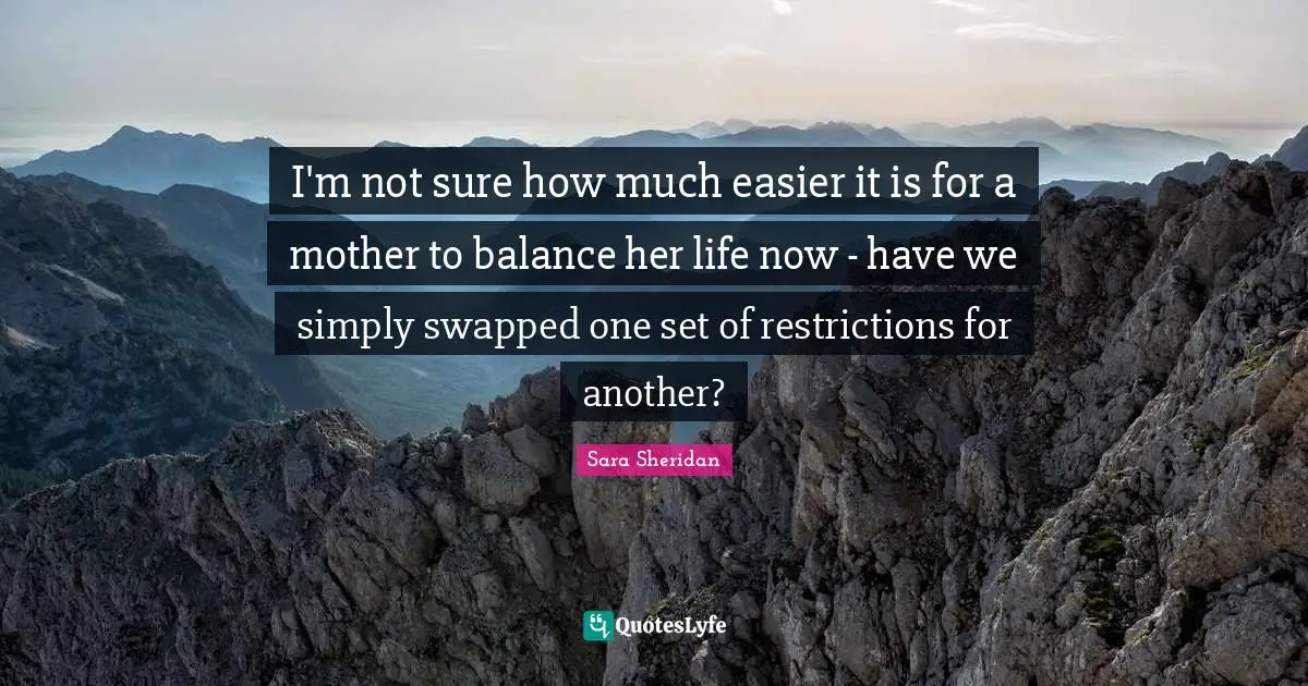 I'm not sure how much easier it is for a mother to balance her life now - have we simply swapped one set of restrictions for another?