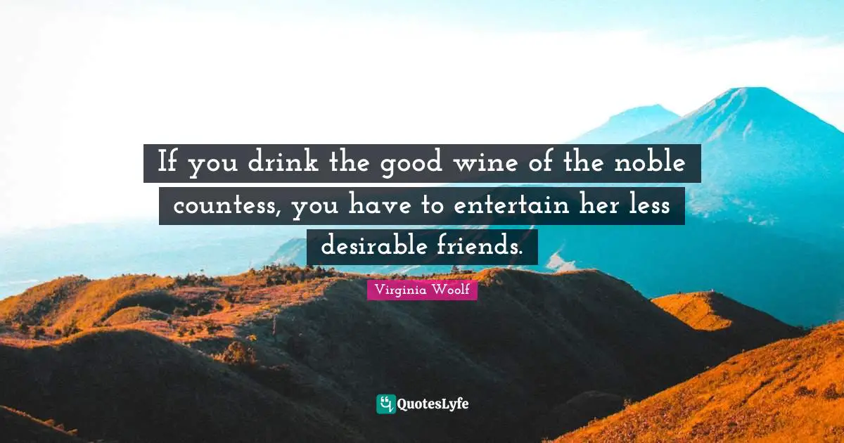Socializing Quotes: "If you drink the good wine of the noble countess, you have to entertain her less desirable friends."