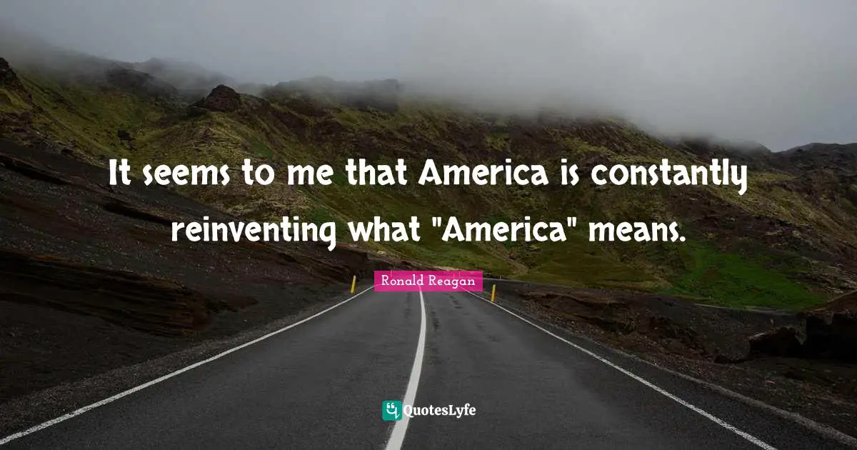 It seems to me that America is constantly reinventing what "America" means.
