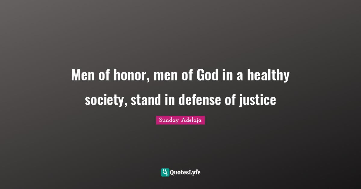 Men of honor, men of God in a healthy society, stand in defense of justice