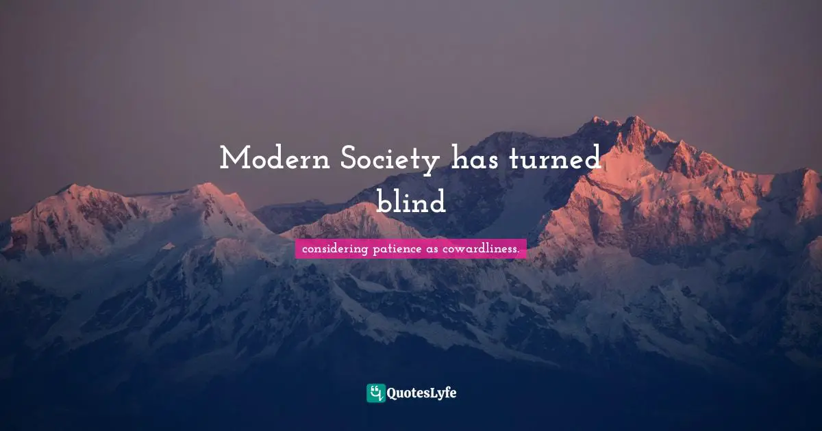 Modern Society has turned blind