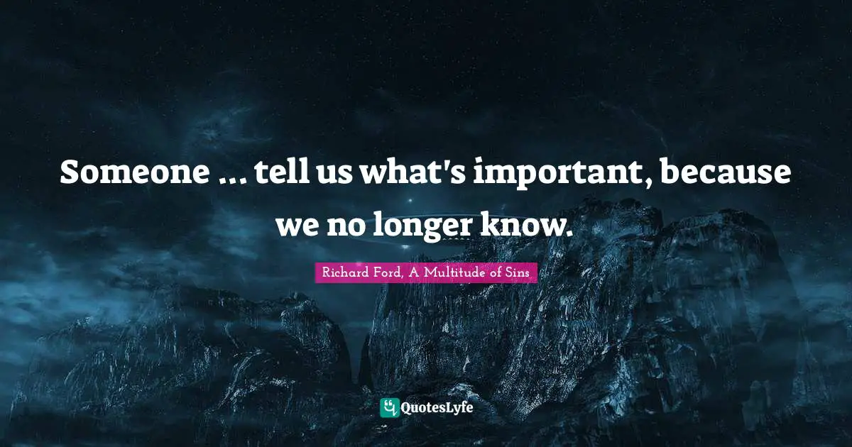 Someone ... tell us what's important, because we no longer know.