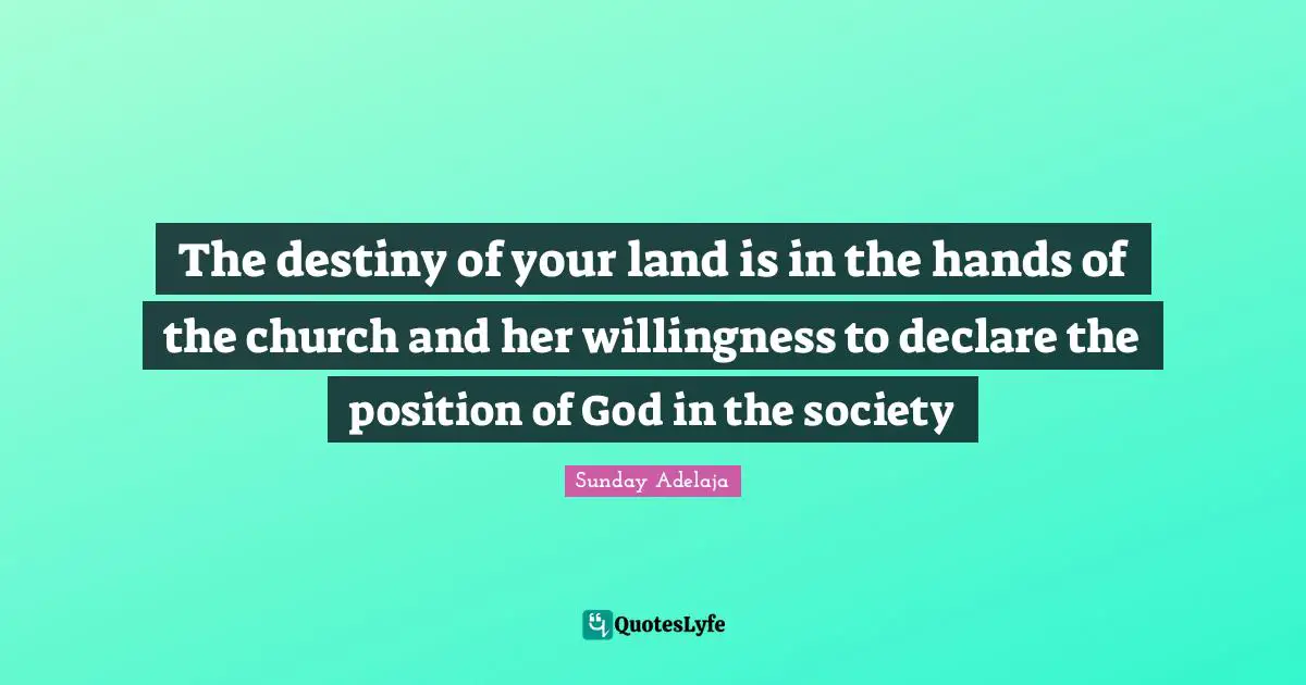 The destiny of your land is in the hands of the church and her willingness to declare the position of God in the society