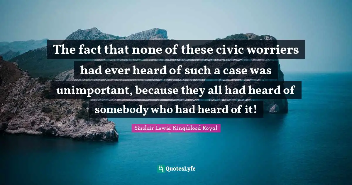 The fact that none of these civic worriers had ever heard of such a case was unimportant, because they all had heard of somebody who had heard of it!