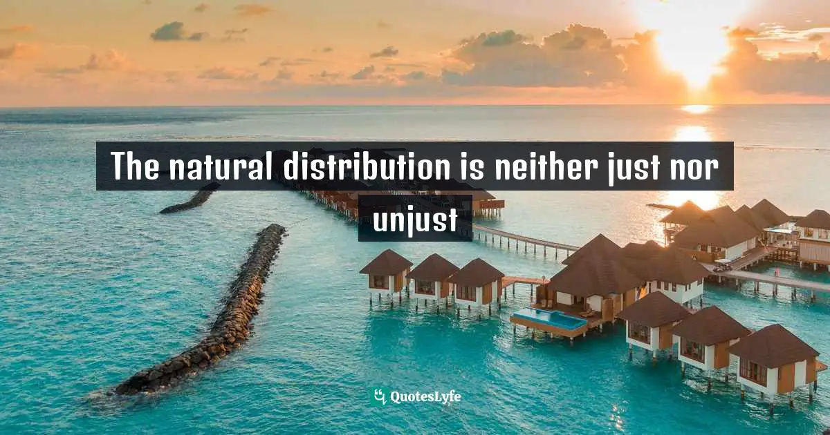 The natural distribution is neither just nor unjust
