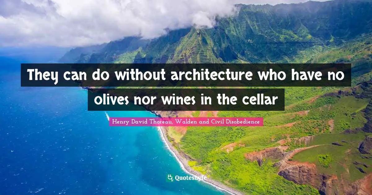 They can do without architecture who have no olives nor wines in the cellar