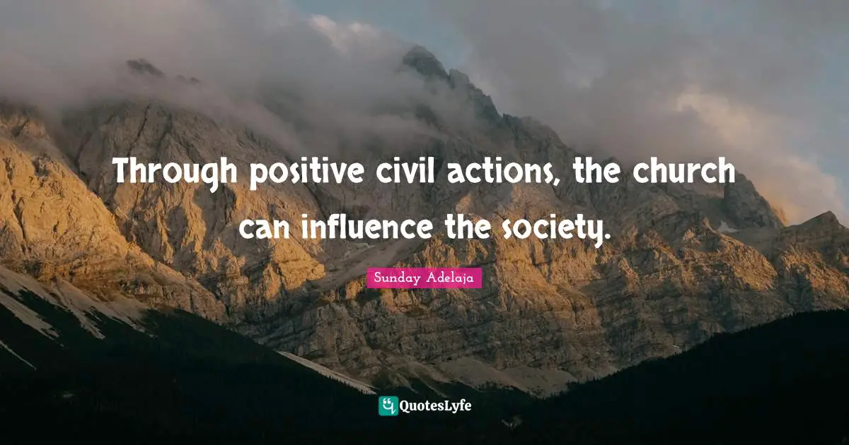 Through positive civil actions, the church can influence the society.