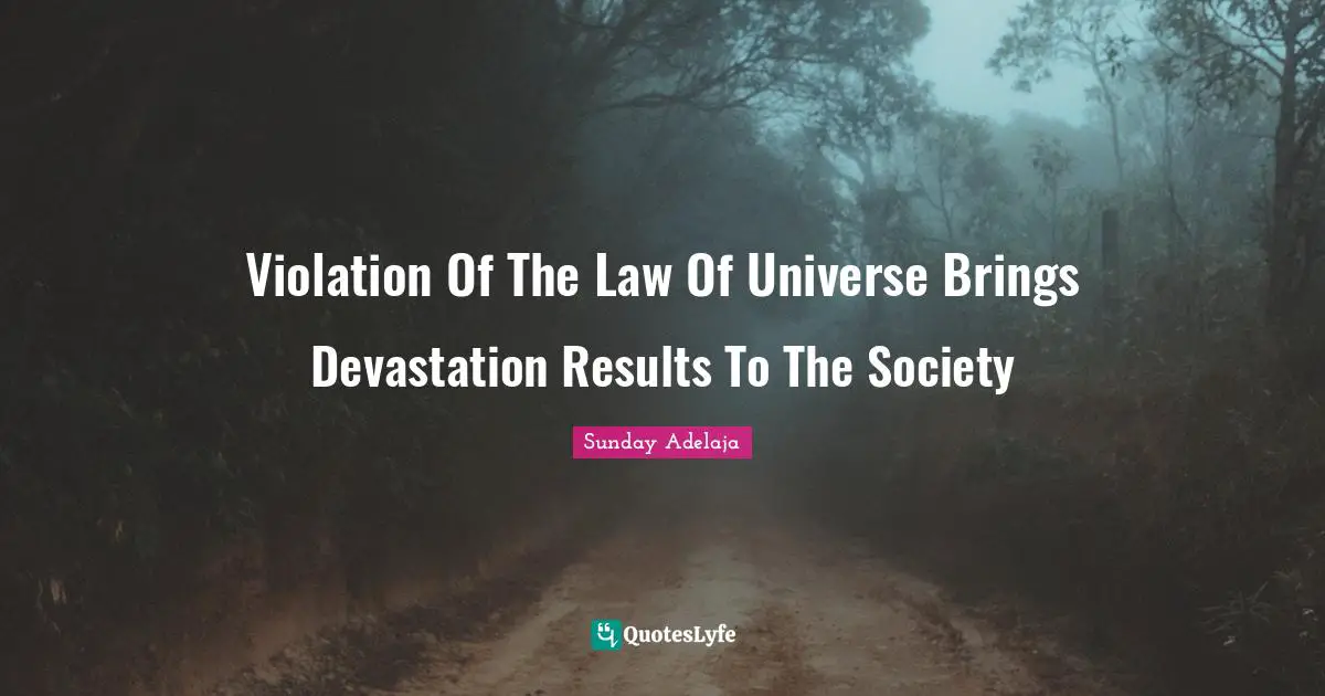 Devastation Quotes: "Violation Of The Law Of Universe Brings Devastation Results To The Society"