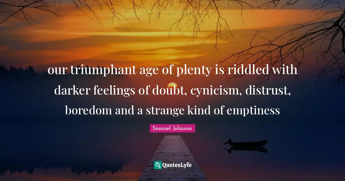 our triumphant age of plenty is riddled with darker feelings of doubt, cynicism, distrust, boredom and a strange kind of emptiness