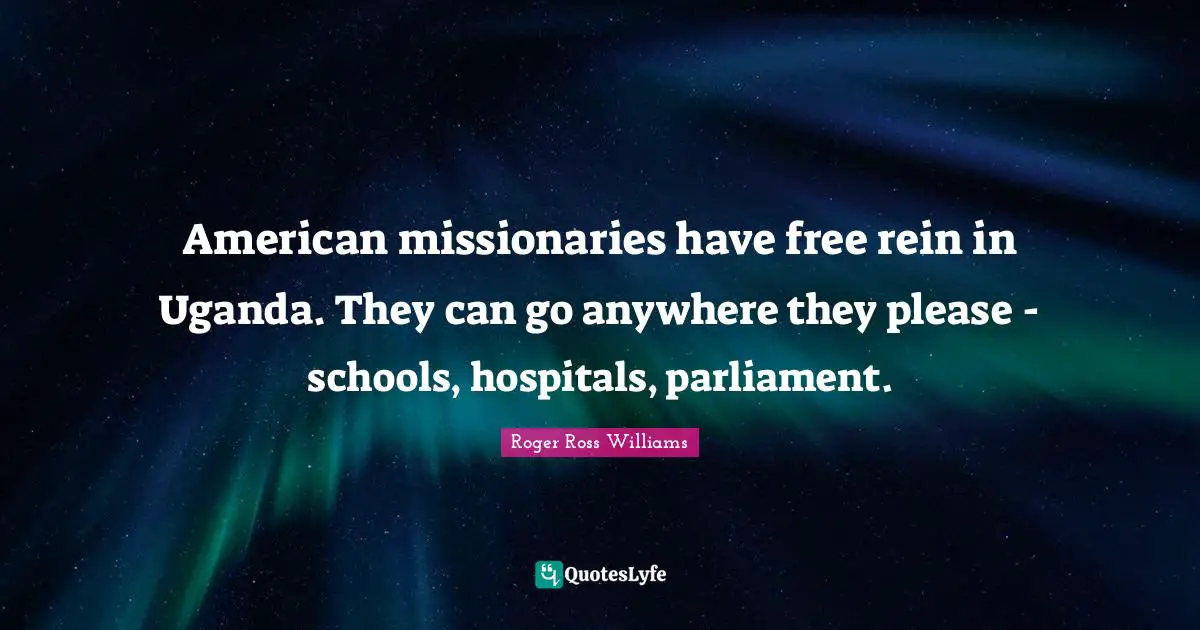 American missionaries have free rein in Uganda. They can go anywhere they please - schools, hospitals, parliament.