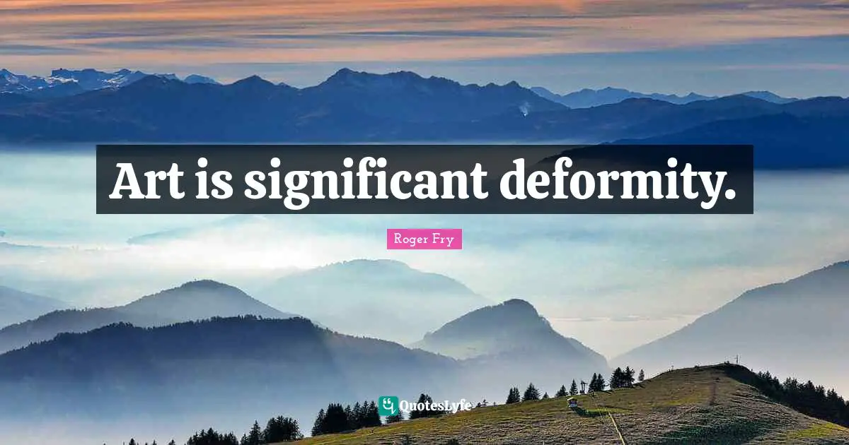 Art is significant deformity.