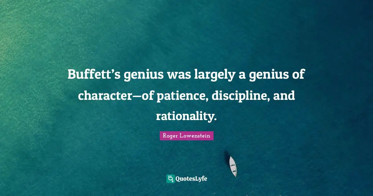 Buffett’s genius was largely a genius of character—of patience, discipline, and rationality.