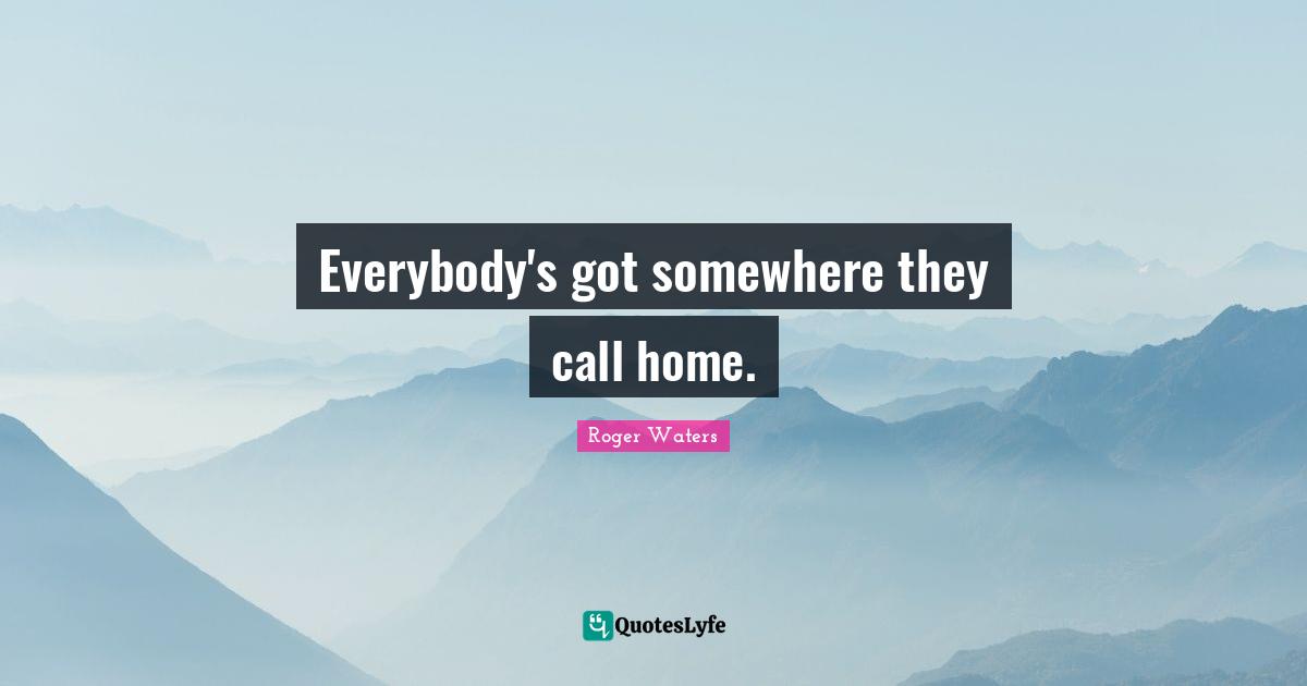 Everybody's got somewhere they call home.
