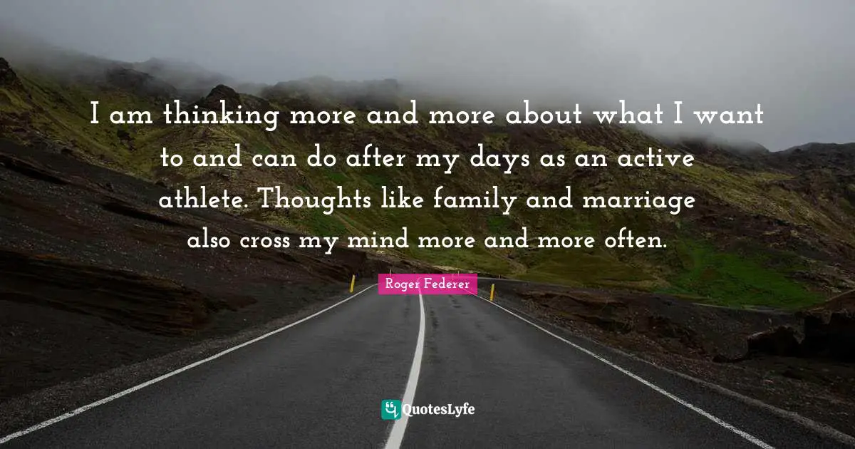 I am thinking more and more about what I want to and can do after my days as an active athlete. Thoughts like family and marriage also cross my mind more and more often.